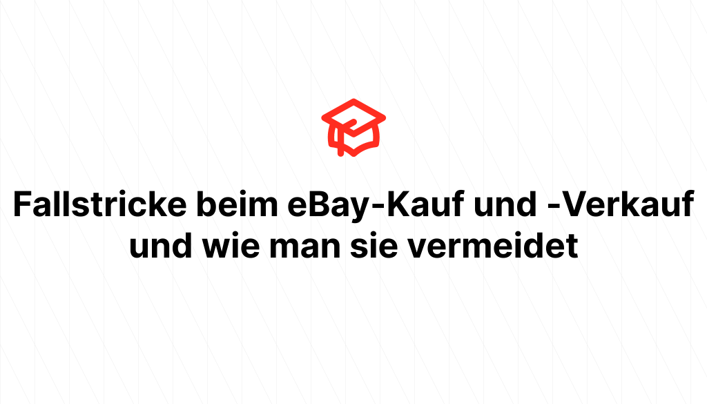 Fallstricke beim eBay-Kauf und -Verkauf und wie man sie vermeidet