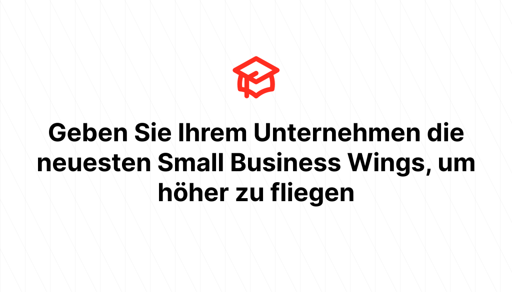 Geben Sie Ihrem Unternehmen die neuesten Small Business Wings, um höher zu fliegen