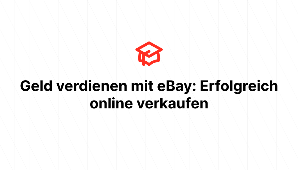 Geld verdienen mit eBay: Erfolgreich online verkaufen