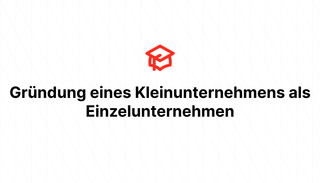 Gründung eines Kleinunternehmens als Einzelunternehmen