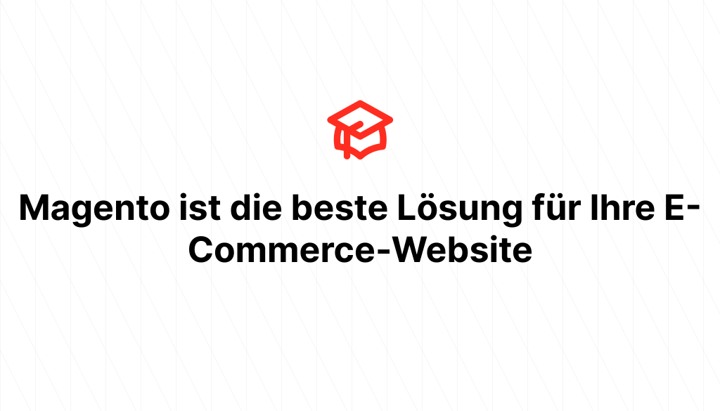 Magento ist die beste Lösung für Ihre E-Commerce-Website