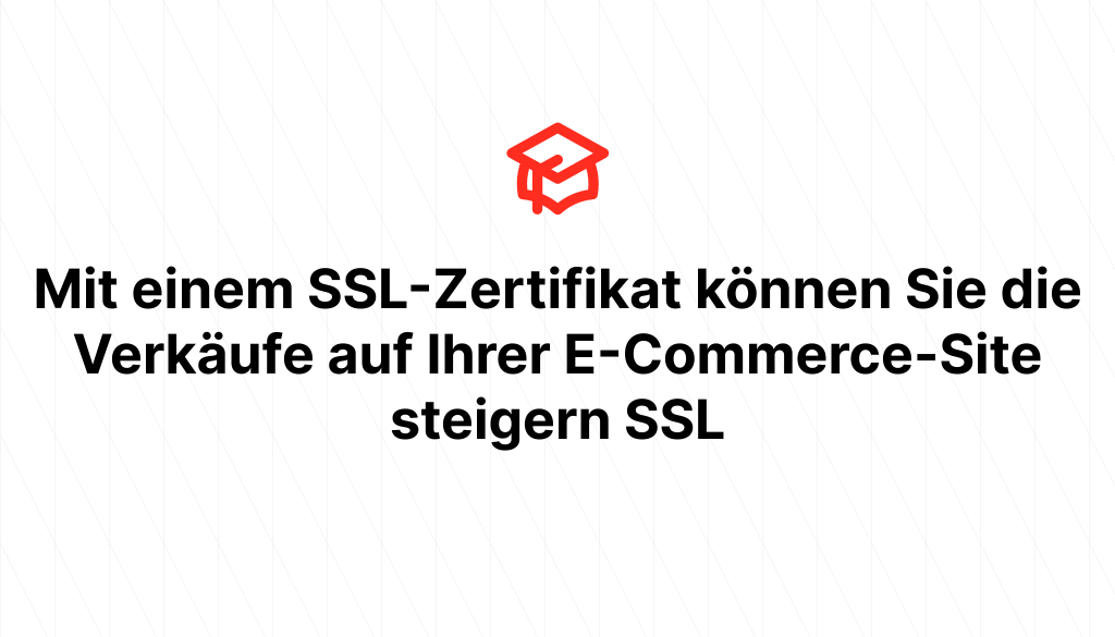 Mit einem SSL-Zertifikat können Sie die Verkäufe auf Ihrer E-Commerce-Site steigern SSL