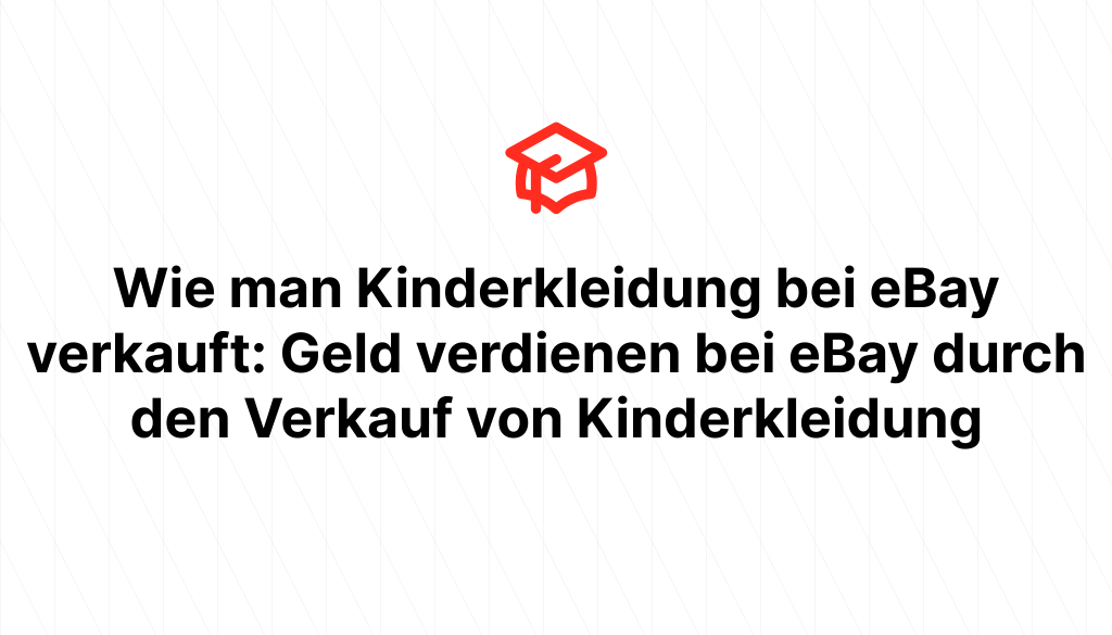 Wie man Kinderkleidung bei eBay verkauft: Geld verdienen bei eBay durch den Verkauf von Kinderkleidung