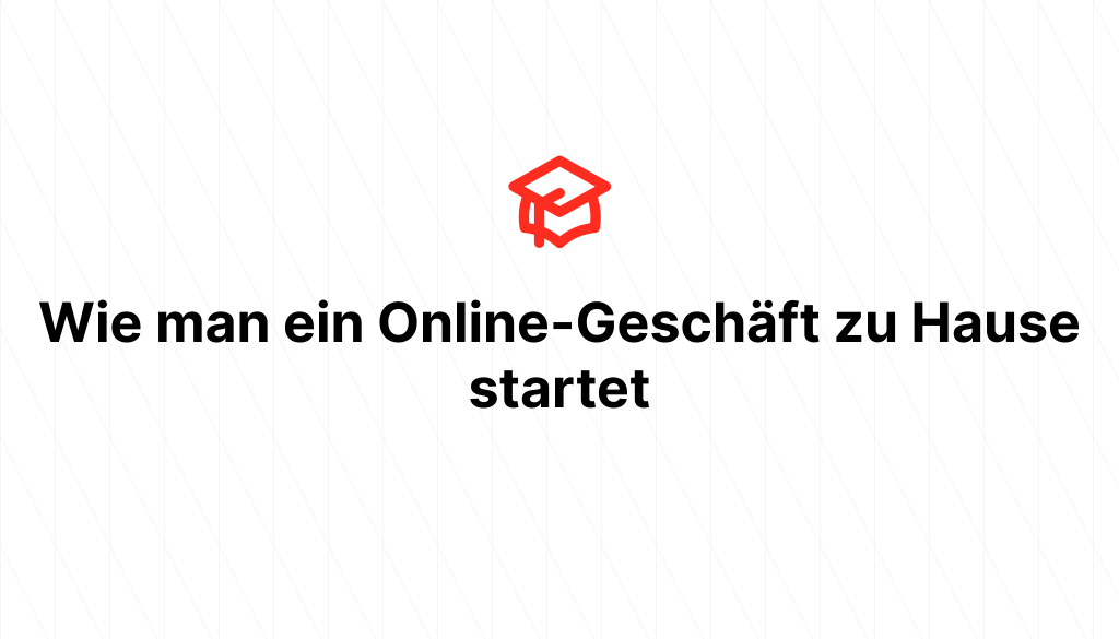 Wie man ein Online-Geschäft zu Hause startet
